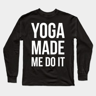 Yoga Made Me Do It Long Sleeve T-Shirt